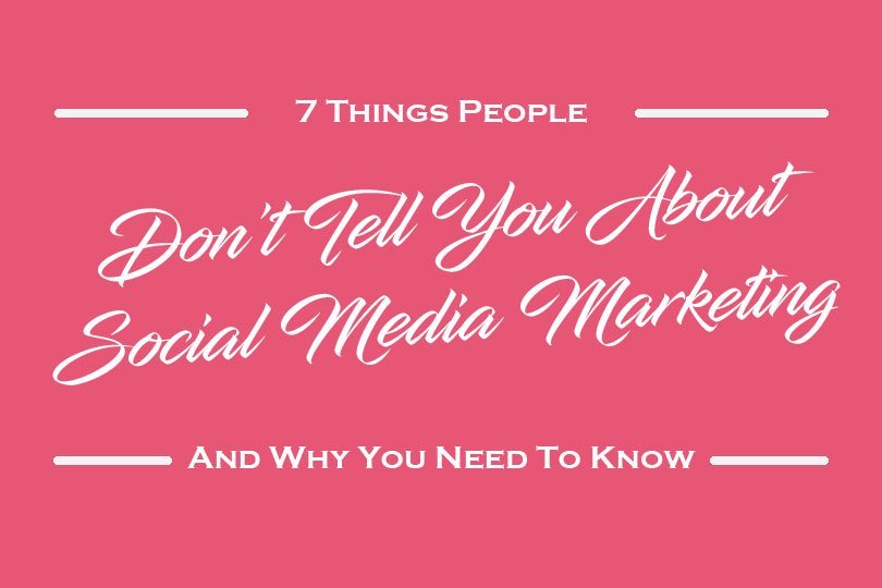 7 Things People Don’t Tell You About Social Media Marketing